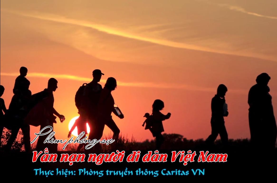 Caritas Việt Nam: Phóng Sự Vấn Nạn Người Di Dân Việt Nam