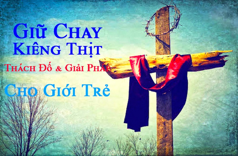 Giữ Chay và Kiêng Thịt Theo Giáo Luật Công Giáo: Thách Đố và Giải Pháp Cho Giới Trẻ Hôm Nay